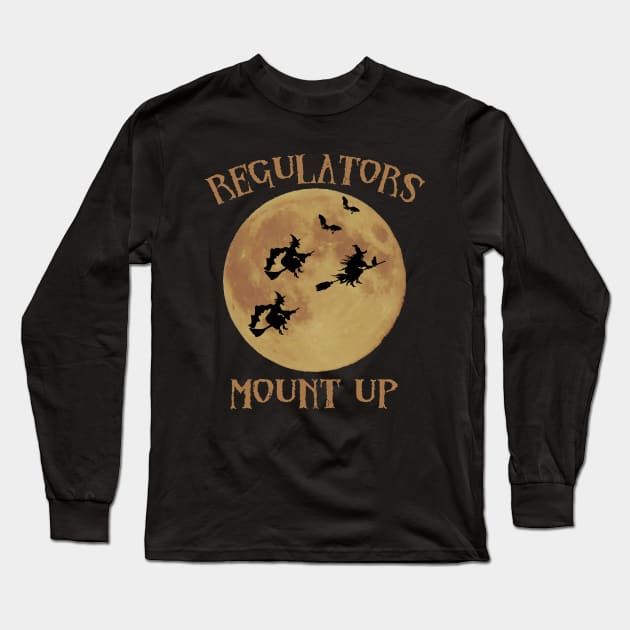 Regulators Mount Up Witches Long Sleeve T-Shirt by CreatingChaos